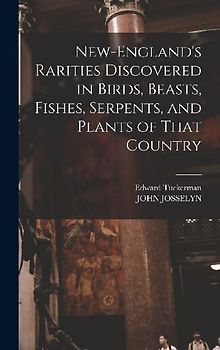 New-England's Rarities Discovered in Birds, Beasts, Fishes, Serpents, and Plants of That Country