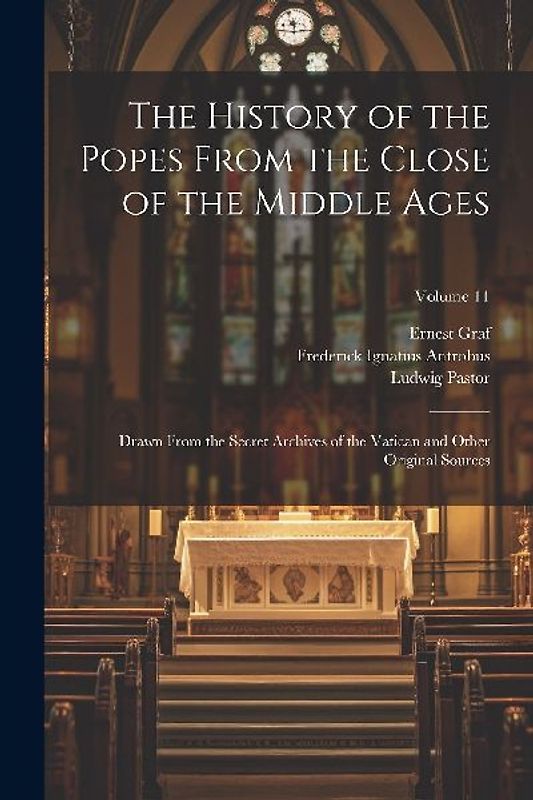 The History of the Popes From the Close of the Middle Ages: Drawn From the Secret Archives of the Vatican and Other Original Sources; Volume 11