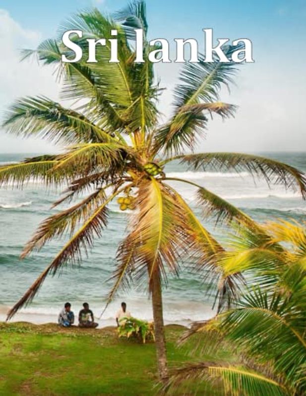Sri lanka: A Visual Exploration of Sri lanka and Beyond, A Visual Journey through Extraordinary Landscapes - A Photography Coffe Table Book of ... Breath Away, Tourism Guide Book, Band 95)