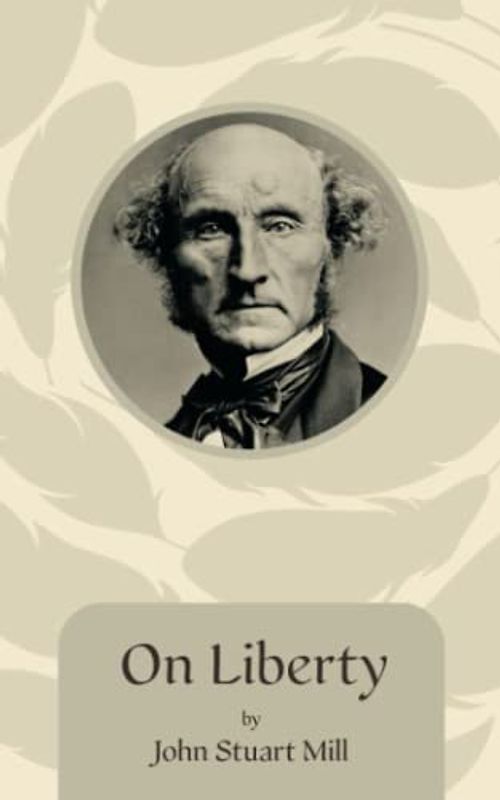 On Liberty: The Original 1859 Scripture of the Political Philosophy Classic (Annotated)