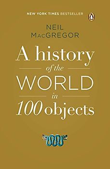 A History of the World in 100 Objects - MacGregor, Neil