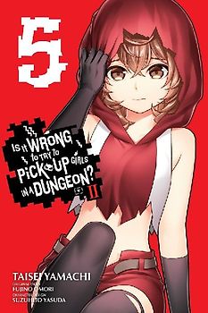 Is It Wrong to Try to Pick Up Girls in a Dungeon? II, Vol. 5 (Manga)