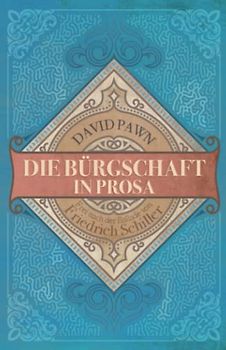 Die Bürgschaft in Prosa: (frei nach Friedrich Schiller)