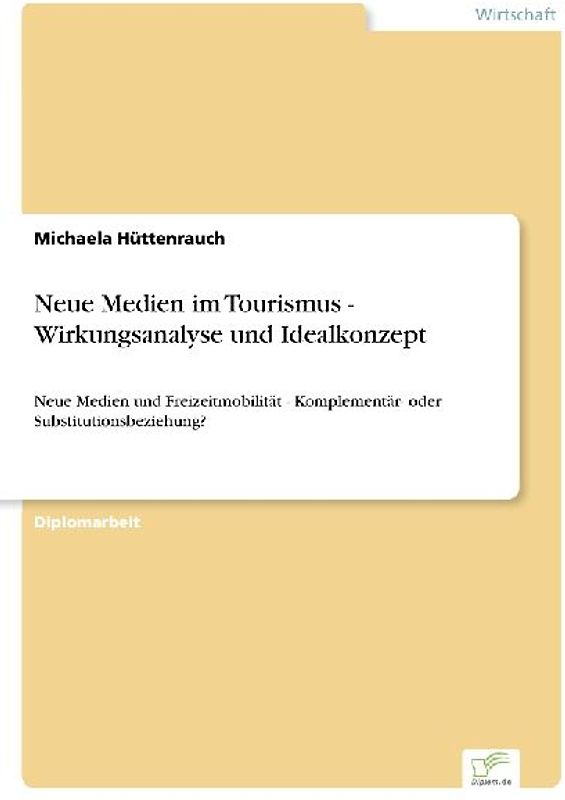 Neue Medien im Tourismus - Wirkungsanalyse und Idealkonzept