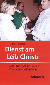 Dienst am Leib Christi. Eine kleine Schule für den Kommunionhelferdienst