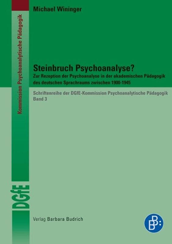 Steinbruch Psychoanalyse?. Zur Rezeption der Psychoanalyse in der akademischen Pädagogik des deutschen Sprachraums zwischen 1900-1945