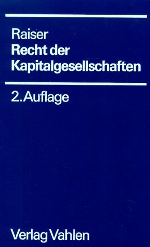 Recht der Kapitalgesellschaften. Ein Handbuch für Praxis und Wissenschaft. Aktiengesellschaft, Gesellschaft mit beschränkter Haftung, Kapitalgesellschaft & Co., Umwandlung, Verschmelzung, Spaltung, Konzernrecht