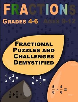 Fractional Puzzles and Challenges Demystified: Fractions, Workbook for Beginners Ages 9-12