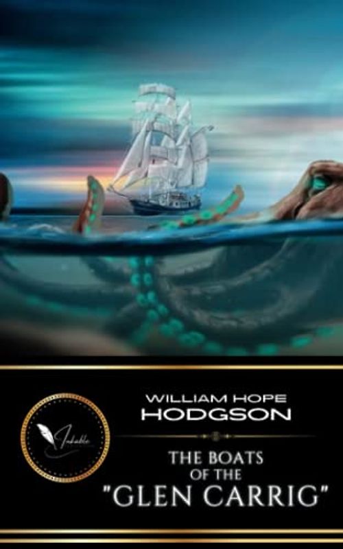 The Boats of the "Glen Carrig": The Classic Sea Adventure of Horror (Annotated)