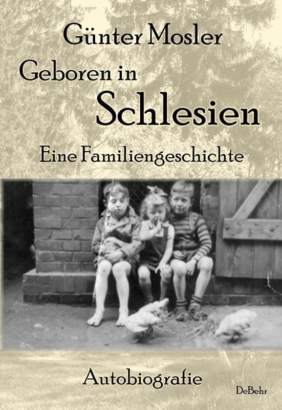 Geboren in Schlesien – Eine Familiengeschichte - Autobiografie