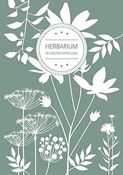 Herbarium Pflanzensammlung: Herbarium Leer A4 - Pflanzen Sammeln, Bestimmen, Aufbewahren - 110 Seiten Papier Weiß - Pflanzenbestimmung - Motiv: Blumen Blüten Muster Natur Grün