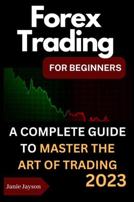 Forex Trading for Beginners: A complete Beginner's Guide to Trading the Financial Market