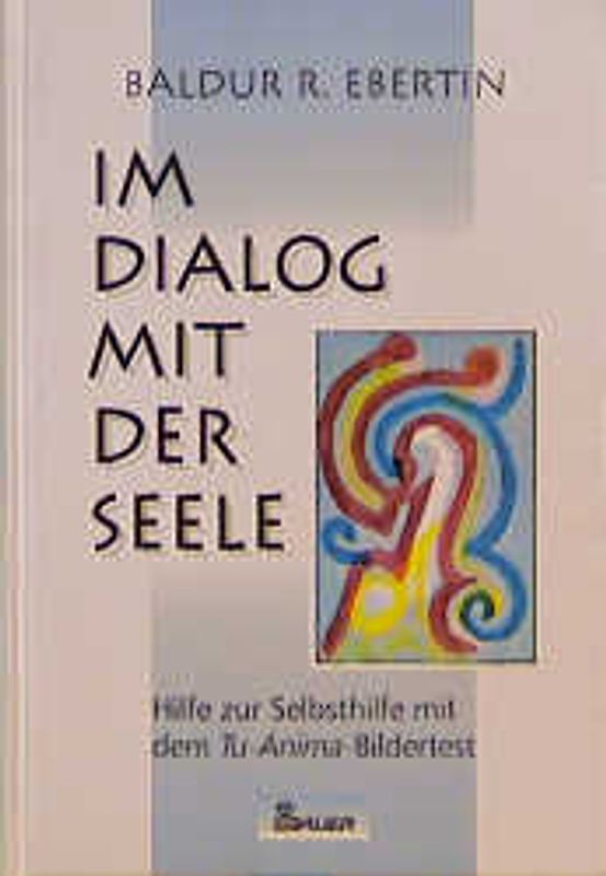 Im Dialog mit der Seele. Hilfe zur Selbsthilfe mit dem Tu-Anima-Bildertest