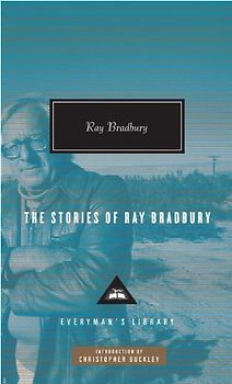 The Stories of Ray Bradbury (Everyman's Library Classics & Contemporary Classics) - Ray Bradbury