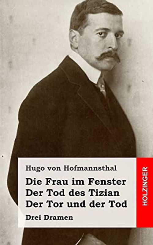 Die Frau im Fenster / Der Tod des Tizian / Der Tor und der Tod: Drei Dramen