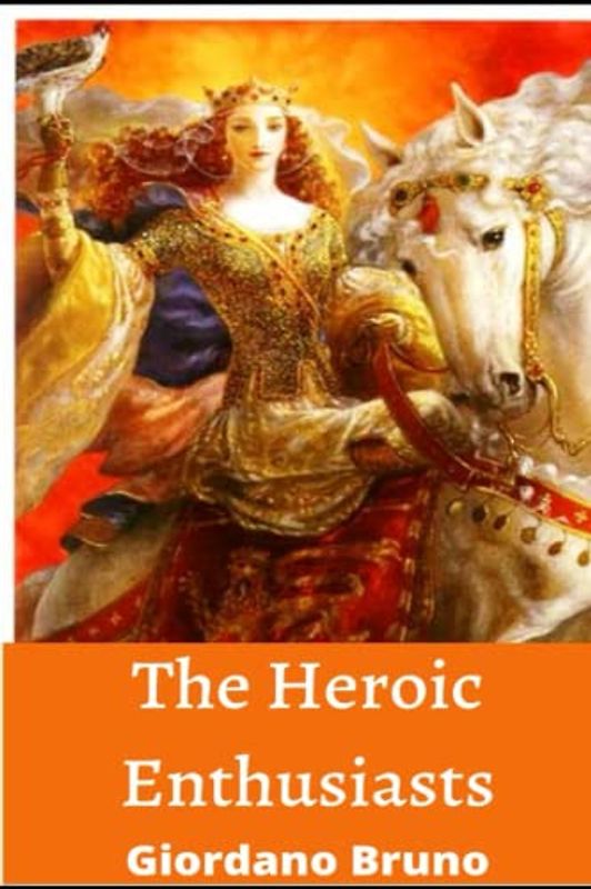 THE HEROIC ENTHUSIASTS: (GLI EROICI FURORI)