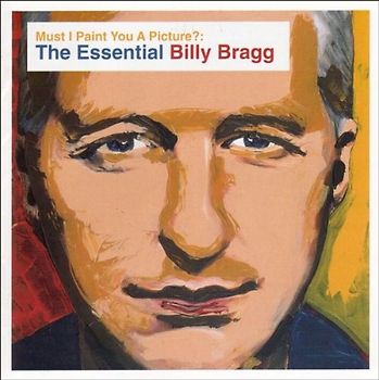 Billy Bragg - Must I Paint You a Picture? The Essential Billy Bragg