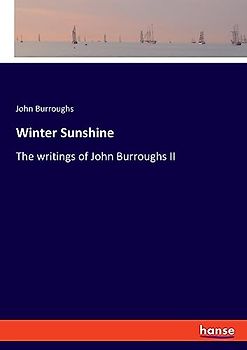 Winter Sunshine: The writings of John Burroughs II
