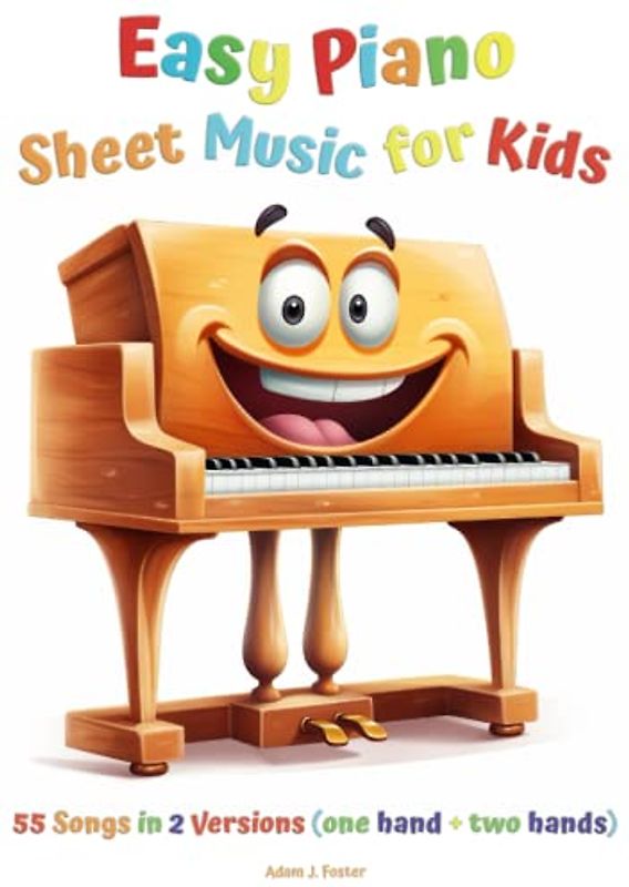 Easy Piano Sheet Music for Kids: Beginner Piano Songbook for Children with 55 Songs in 2 Versions (one hand + two hands)