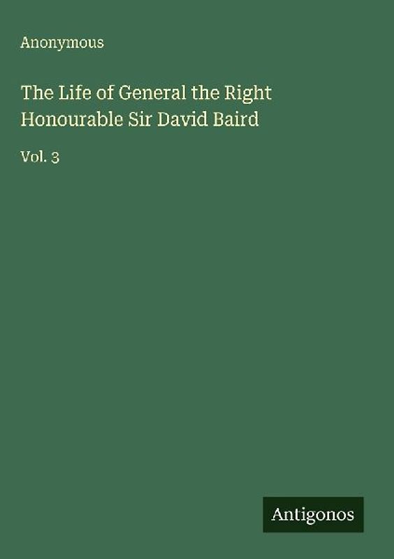 The Life of General the Right Honourable Sir David Baird