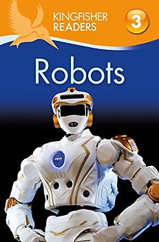 Kingfisher Readers: Robots (Level 3: Reading Alone with Some Help) (Kingfisher Readers, 4, Band 4)
