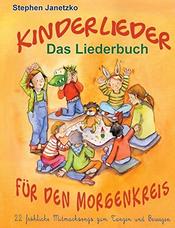Kinderlieder für den Morgenkreis - 22 fröhliche Mitmachsongs zum Tanzen und Bewegen: Das Liederbuch mit allen Texten, Noten und Gitarrengriffen zum Mitsingen und Mitspielen