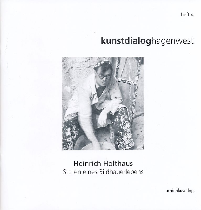 Heinrich Holthaus - Stufen eines Bildhauerlebens