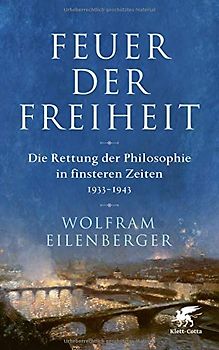 Feuer der Freiheit: Die Rettung der Philosophie in finsteren Zeiten (1933-1943) [Gebundene Ausgabe]