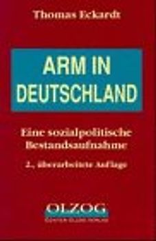 Arm in Deutschland. Eine sozialpolitische Bestandsaufnahme