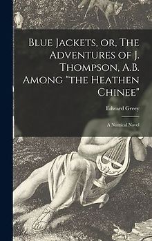Blue Jackets, or, The Adventures of J. Thompson, A.B. Among "the Heathen Chinee": a Nautical Novel