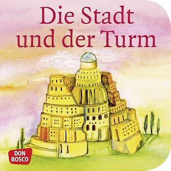 Die Stadt und der Turm. Mini-Bilderbuch.. Don Bosco Minis: Kinderbibelgeschichten.