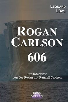 Rogan – Carlson : Interview 606: Klimawandel verstehen Prähistorische Anthropologie Hochkultur Untergang von Hochkulturen Vorgängerzivilisation (Interviews aus dem Intellektuellen Dark Web, Band 6)