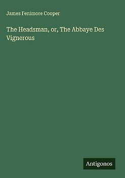 The Headsman, or, The Abbaye Des Vignerous