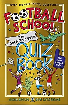 Football School: The Greatest Ever Quiz Book