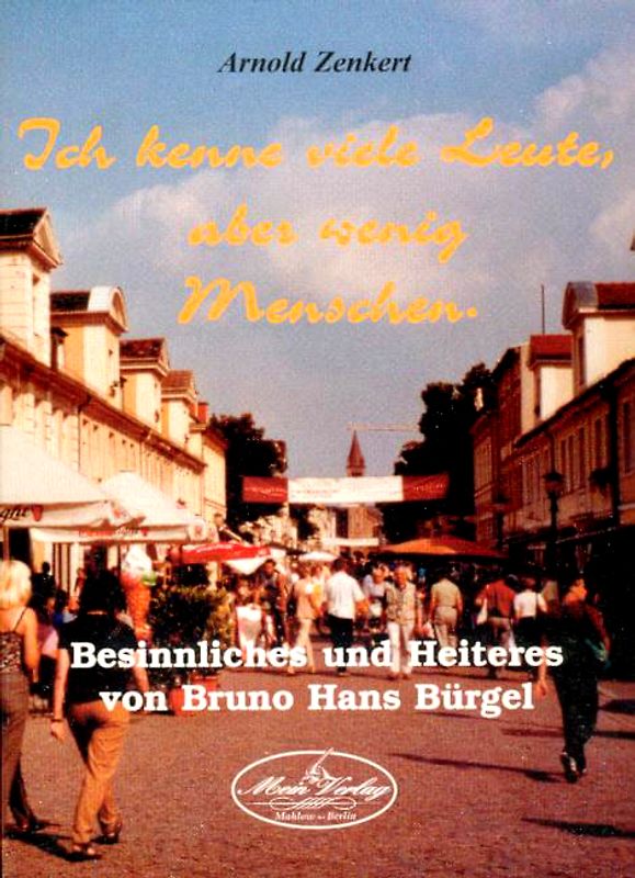 Ich kenne viele Leute, aber wenig Menschen. Besinnliches und Heiteres von Bruno Hans Bürgel