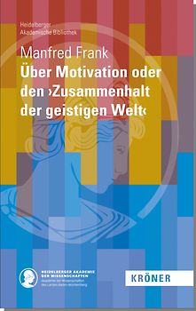 Über Motivation oder den ›Zusammenhalt der geistigen Welt‹