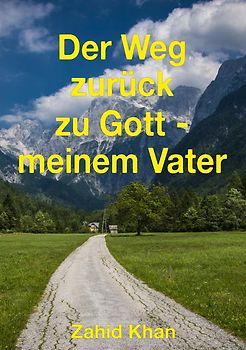 Der Weg zurück zu Gott - meinem Vater