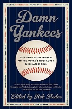 Damn Yankees: Twenty-Four Major League Writers on the World's Most Loved (and Hated) Team - Fleder, Rob