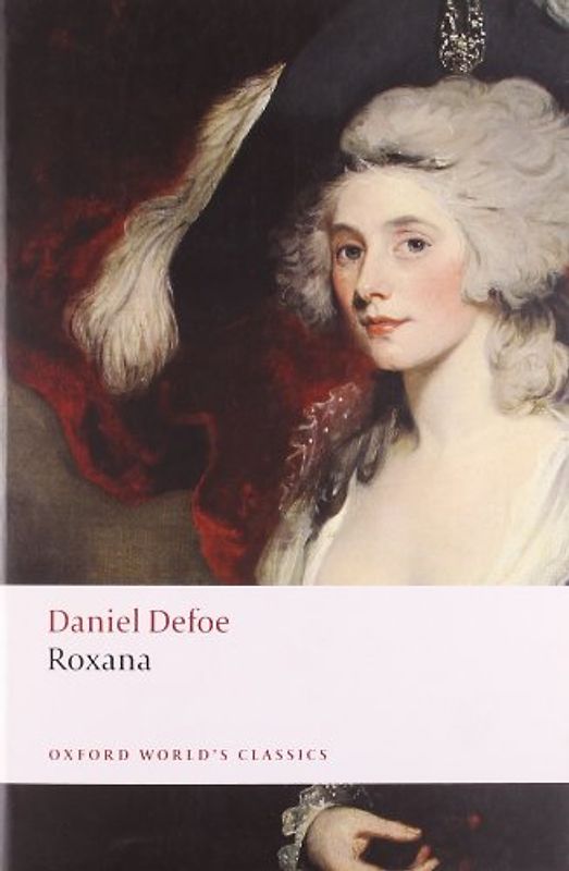 Roxana: The Fortunate Mistress: Or, a History of the Life and Vast Variety of Fortunes of Mademoiselle de Beleau, Afterwards C (Oxford World's Classics)