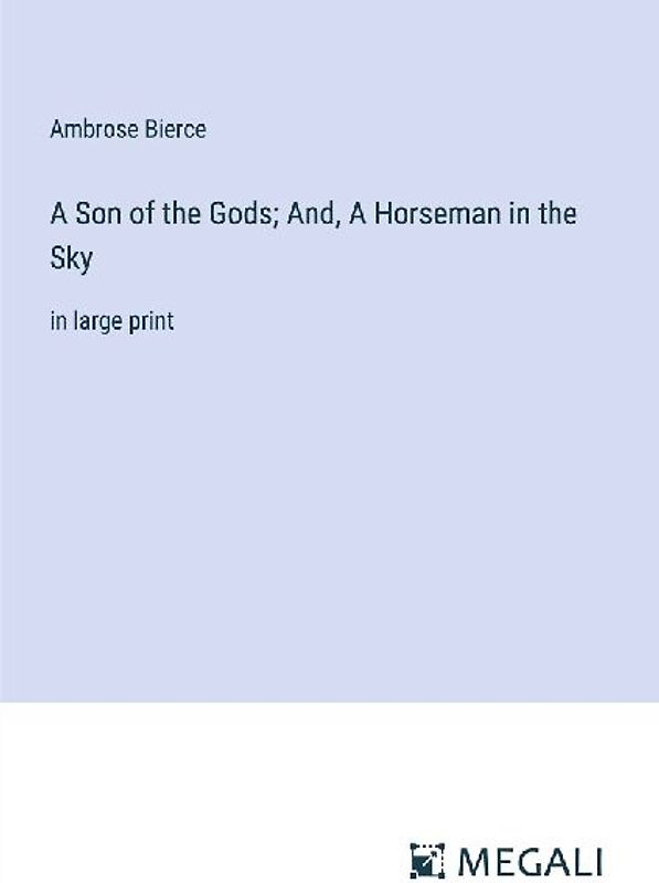 A Son of the Gods; And, A Horseman in the Sky