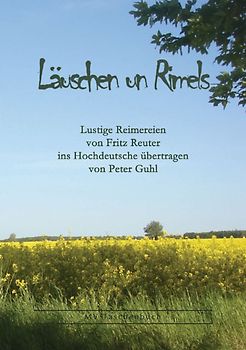 Läuschen un Riemels. Lustige Reimereien von Fritz Reuter ins Hochdeutsche übertragen von Peter Guhl