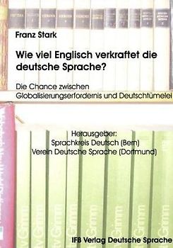 Wie viel Englisch verkraftet die deutsche Sprache?. Die Chance zwischen Gobalisierungserfordernis + Deutschtümelei