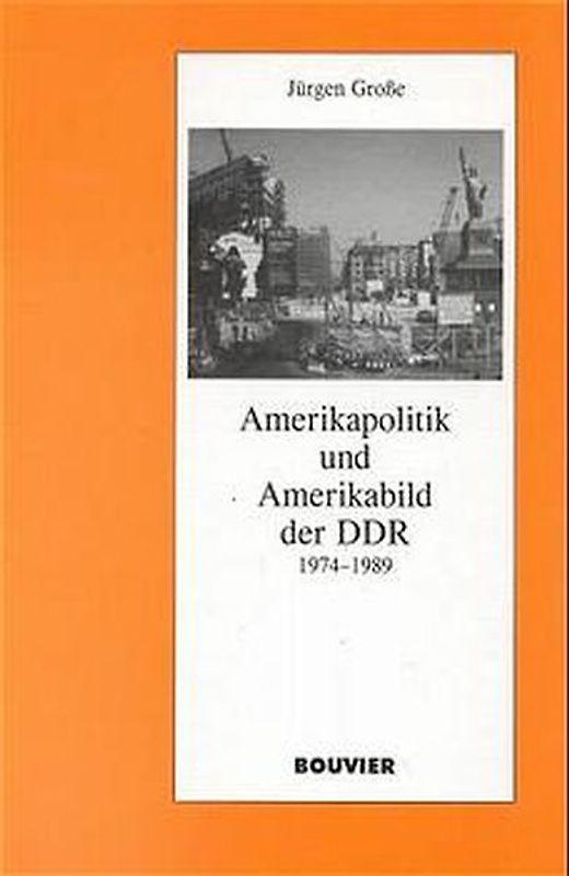 Amerikapolitik und Amerikabild der DDR 1974-1989