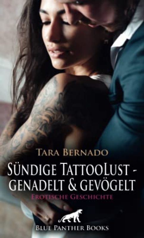 Sündige TattooLust - genadelt und gevögelt | Erotische Geschichte + 1 weitere Geschichte: Ramon soll der Erste sein, der Ihre Tatoo-Blüte zur vollen Entfaltung bringt … (Love, Passion & Sex)