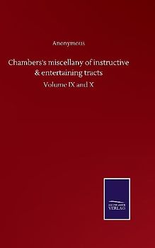 Chambers's miscellany of instructive & entertaining tracts