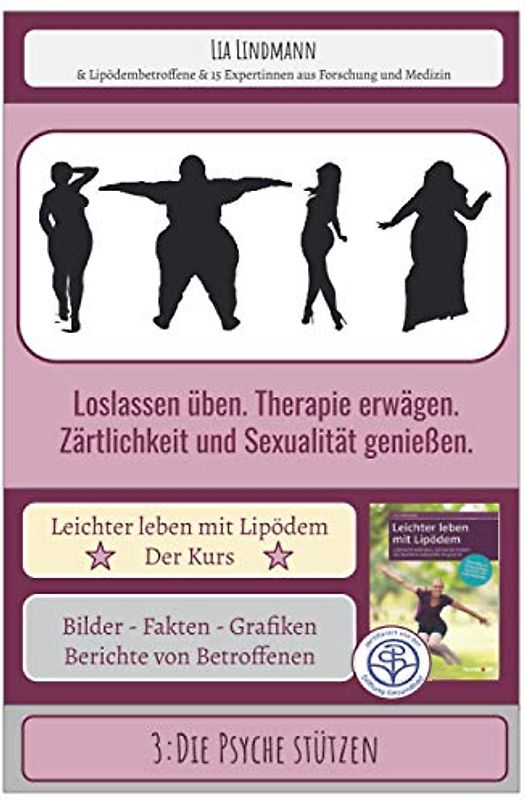 3: Die Psyche stützen. Loslassen üben. Therapie erwägen. Zärtlichkeit und Sexualität genießen.: Leichter leben mit Lipödem - Der Kurs