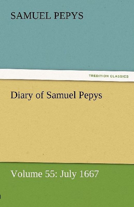 Diary of Samuel Pepys - Volume 55: July 1667