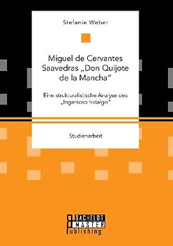 Miguel de Cervantes Saavedras "Don Quijote de la Mancha": Eine strukturalistische Analyse des "Ingenioso hidalgo"