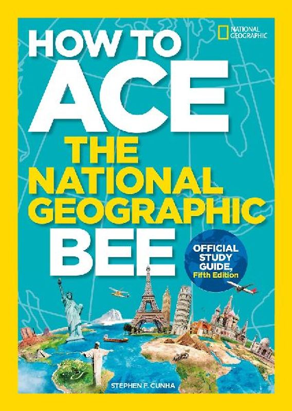 How to Ace the National Geographic Bee, Official Study Guide, Fifth Edition