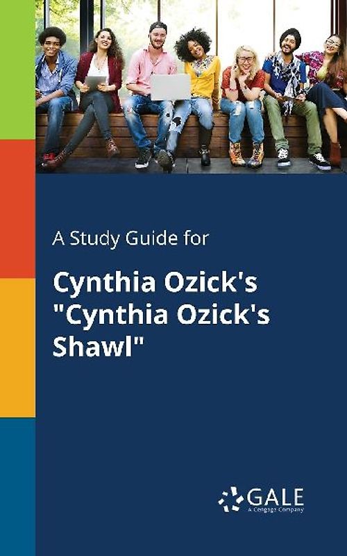 A Study Guide for Cynthia Ozick's "Cynthia Ozick's Shawl"
